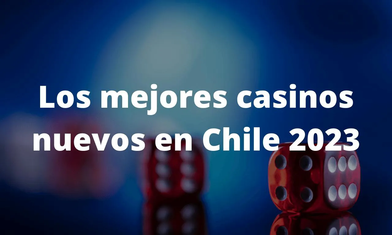Los mejores nuevos casinos online en Chile 2025 Nuevos casinos en línea